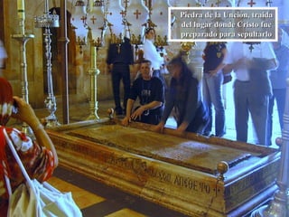 Piedra de la Unción, traida del lugar donde Cristo fue preparado para sepultarlo 