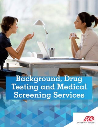 1Background, Drug Testing and Medical Screening Services
Background, Drug
Testing and Medical
Screening Services
 