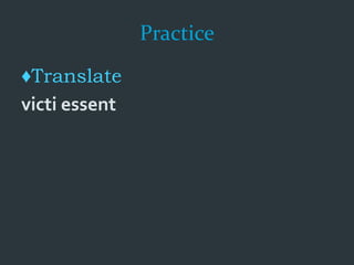 Practice
♦Translate
victi essent
 