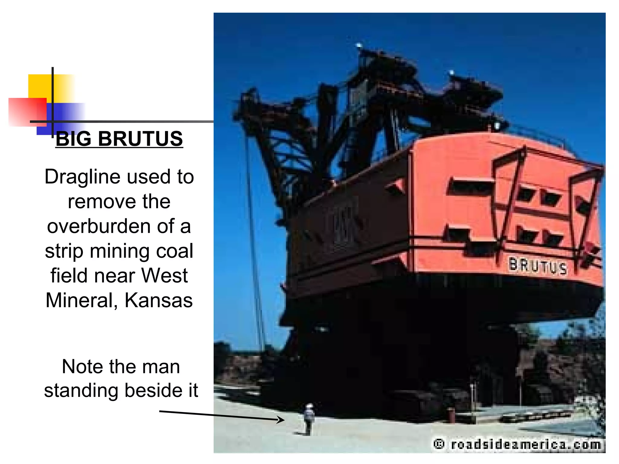BIG BRUTUS Dragline used to remove the overburden of a strip mining coal field near West Mineral, Kansas Note the man standing beside it 