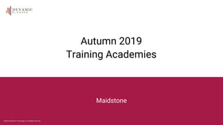 ©2019 Distribution Technology Ltd. All Rights Reserved.
Autumn 2019
Training Academies
Maidstone
 