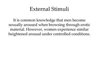 External Stimuli
   It is common knowledge that men become
sexually aroused when browsing through erotic
 material. Howeve...