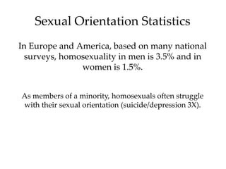 Sexual Orientation Statistics
In Europe and America, based on many national
  surveys, homosexuality in men is 3.5% and in...