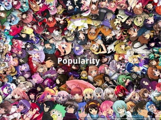 http://ru.anime-characters-fight.wikia.com/wiki/%D0%A4%D0%B0%D0%B9%D0%BB:Anime-heroes-wallpaper-hd-cool-7.jpg
Popularity
 