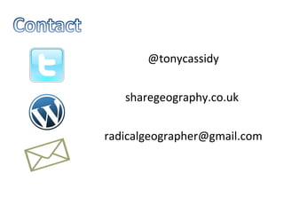@tonycassidy sharegeography.co.uk  [email_address] 