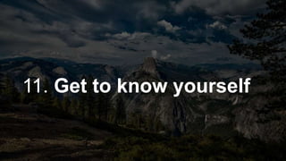 11. Get to know yourself
 