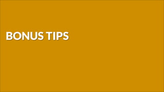 BONUS TIPS
 