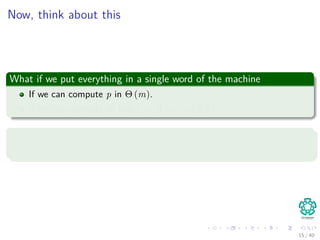 Now, think about this
What if we put everything in a single word of the machine
If we can compute p in Θ (m).
If we can compute all the ts in Θ (n − m + 1).
We will get
Θ (m) + Θ (n − m + 1) = Θ (n)
15 / 40
 