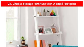 24. Choose Storage Furniture with A Small Footprint
 