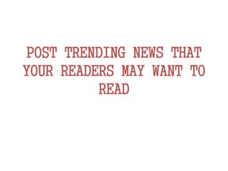 POST TRENDING NEWS THAT
YOUR READERS MAY WANT TO
READ
 