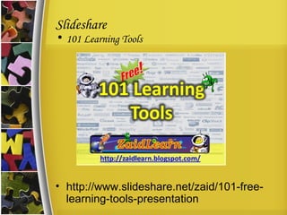 Slideshare 101 Learning Tools http://www.slideshare.net/zaid/101-free-learning-tools-presentation 