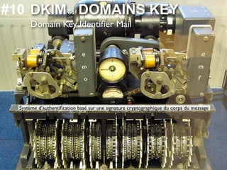 #10 DKIM DOMAINS KEY   ou

      Domain Key Identiﬁer Mail




  Système d’authentiﬁcation basé sur une signature cryptogr...