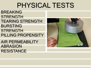 PHYSICAL TESTS
BREAKING
STRENGTH
TEARING STRENGTH
BURSTING
STRENGTH
PILLING PROPENSITY
AIR PERMEABILITY
ABRASION
RESISTANCE
 