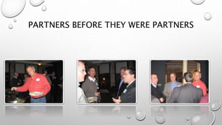 PARTNERS BEFORE THEY WERE PARTNERS
 