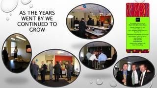 AS THE YEARS
WENT BY WE
CONTINUED TO
GROW
 