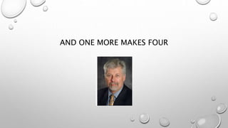 AND ONE MORE MAKES FOUR
 