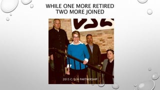 WHILE ONE MORE RETIRED
TWO MORE JOINED
2015 C/D/H PARTNERSHIP
 
