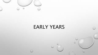 EARLY YEARS
 