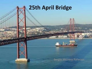25th April Bridge




         Sergio Herrera Palacios
 