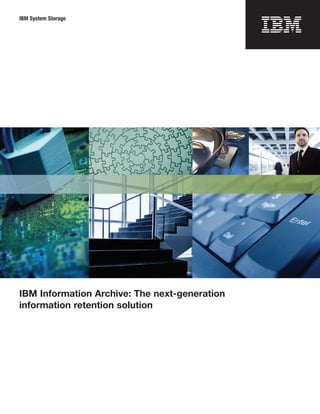 IBM System Storage




IBM Information Archive: The next-generation
information retention solution
 
