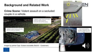 www.risen-h2020.eu
Background and Related Work
Crime Scene: Violent assault on a secluded
couple in a vehicle.
Images by p...