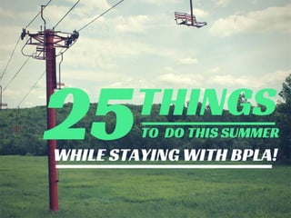 25 Things to do this Summer while Staying with BPLA!
