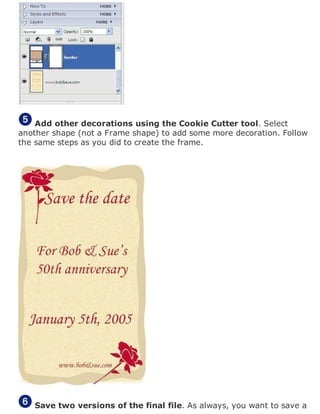 Add other decorations using the Cookie Cutter tool. Select
another shape (not a Frame shape) to add some more decoration. Follow
the same steps as you did to create the frame.
Save two versions of the final file. As always, you want to save a
 