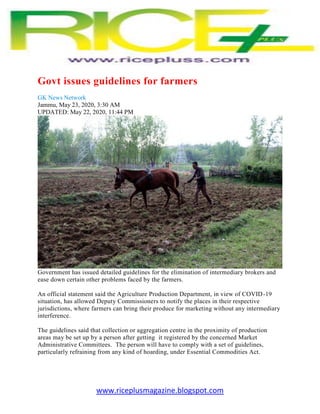 www.riceplusmagazine.blogspot.com
Govt issues guidelines for farmers
GK News Network
Jammu, May 23, 2020, 3:30 AM
UPDATED:...