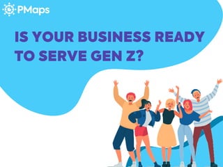 IS YOUR BUSINESS READY
TO SERVE GEN Z?
 