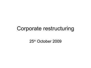 Corporate restructuring 25 th  October 2009 