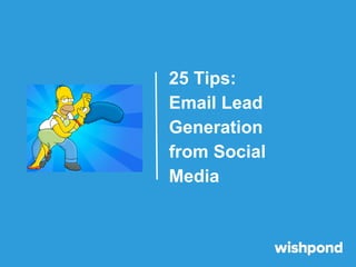 25 Tips:
Email Lead
Generation
from Social
Media

 