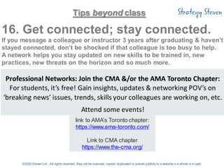 Tips beyond class
16. Get connected; stay connected.
If you message a colleague or instructor 3 years after graduating & h...