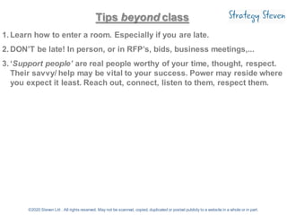 Tips beyond class
1. Learn how to enter a room. Especially if you are late.
2. DON’T be late! In person, or in RFP’s, bids...