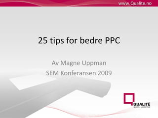25 tips for bedre PPC Av Magne Uppman SEM Konferansen 2009 