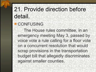 21. Provide direction before detail. CONFUSING The House rules committee, in an emergency meeting May 3, passed by voice vote a rule calling for a floor vote on a concurrent resolution that would scrap provisions in the transportation budget bill that allegedly discriminates against smaller counties. 