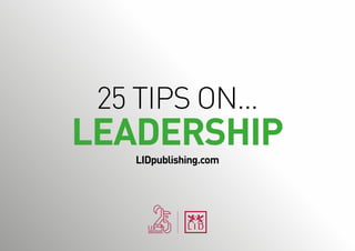 25 TIPS ON...
LEADERSHIPLIDpublishing.com
 
