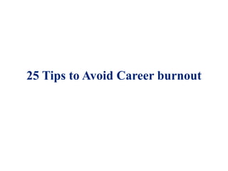 25 Tips to Avoid Career burnout
 