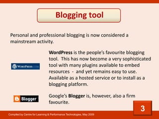 Blogging tool

 Personal and professional blogging is now considered a
 mainstream activity.

                            ...