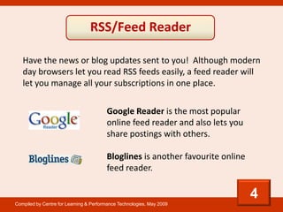 RSS/Feed Reader

   Have the news or blog updates sent to you! Although modern
   day browsers let you read RSS feeds easi...