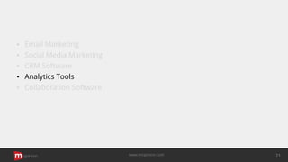 ▪ Email Marketing
▪ Social Media Marketing
▪ CRM Software
▪ Analytics Tools
▪ Collaboration Software
opinion 21www.mopinion.com
 