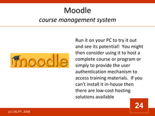 Moodle course management system Run it on your PC to try it out and see its potential!  You might then consider using it t...
