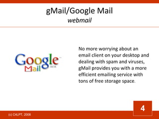 gMail/Google Mail webmail No more worrying about an email client on your desktop and dealing with spam and viruses, gMail ...