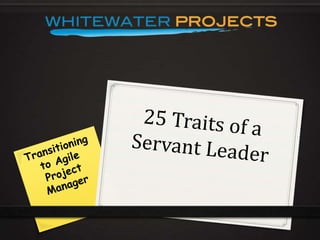 25 Traits of a Servant Leader Transitioning to Agile Project Manager 