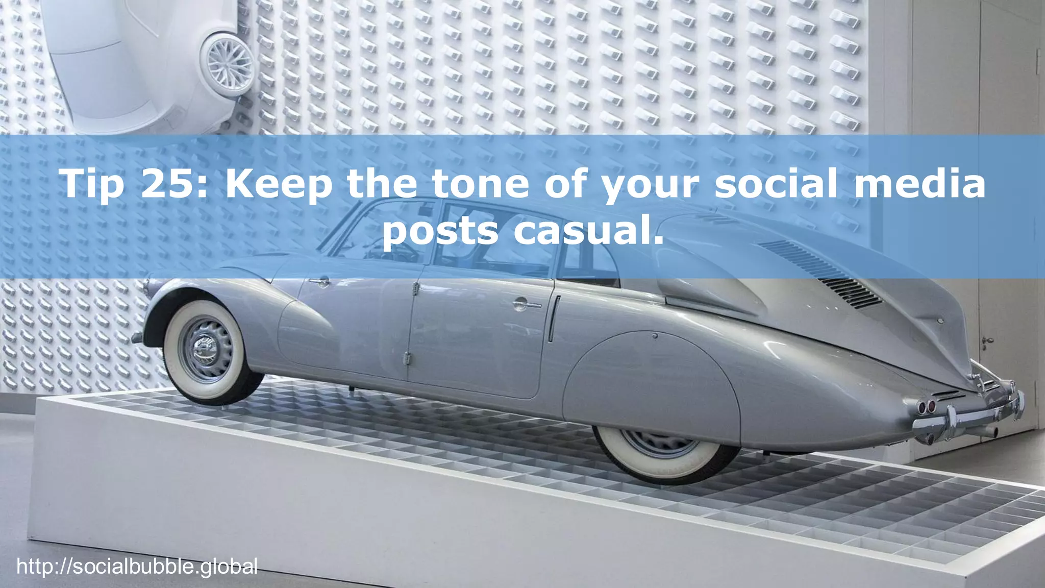 http://socialbubble.global
Tip 25: Keep the tone of your social media
posts casual.