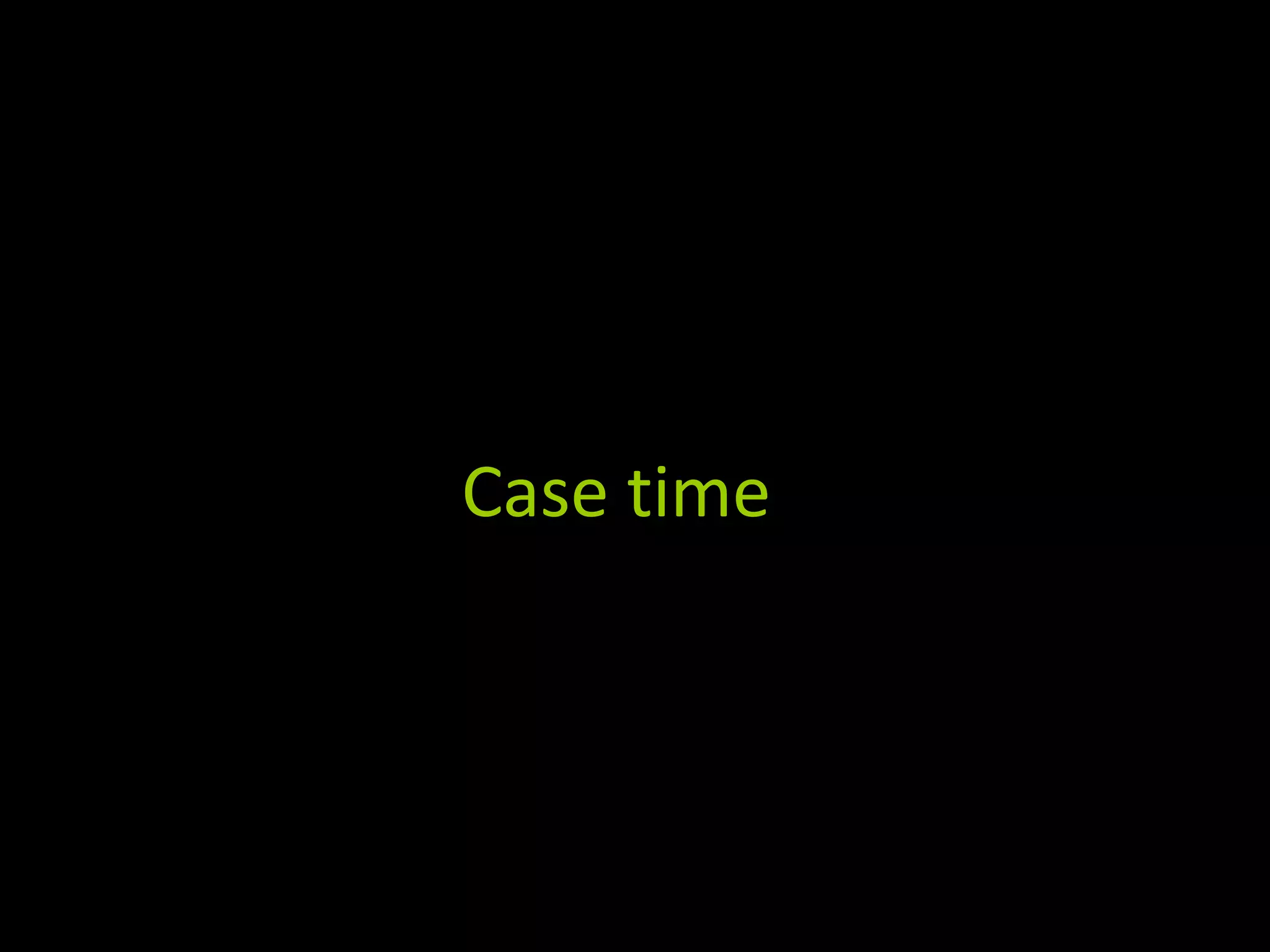 Case time
 