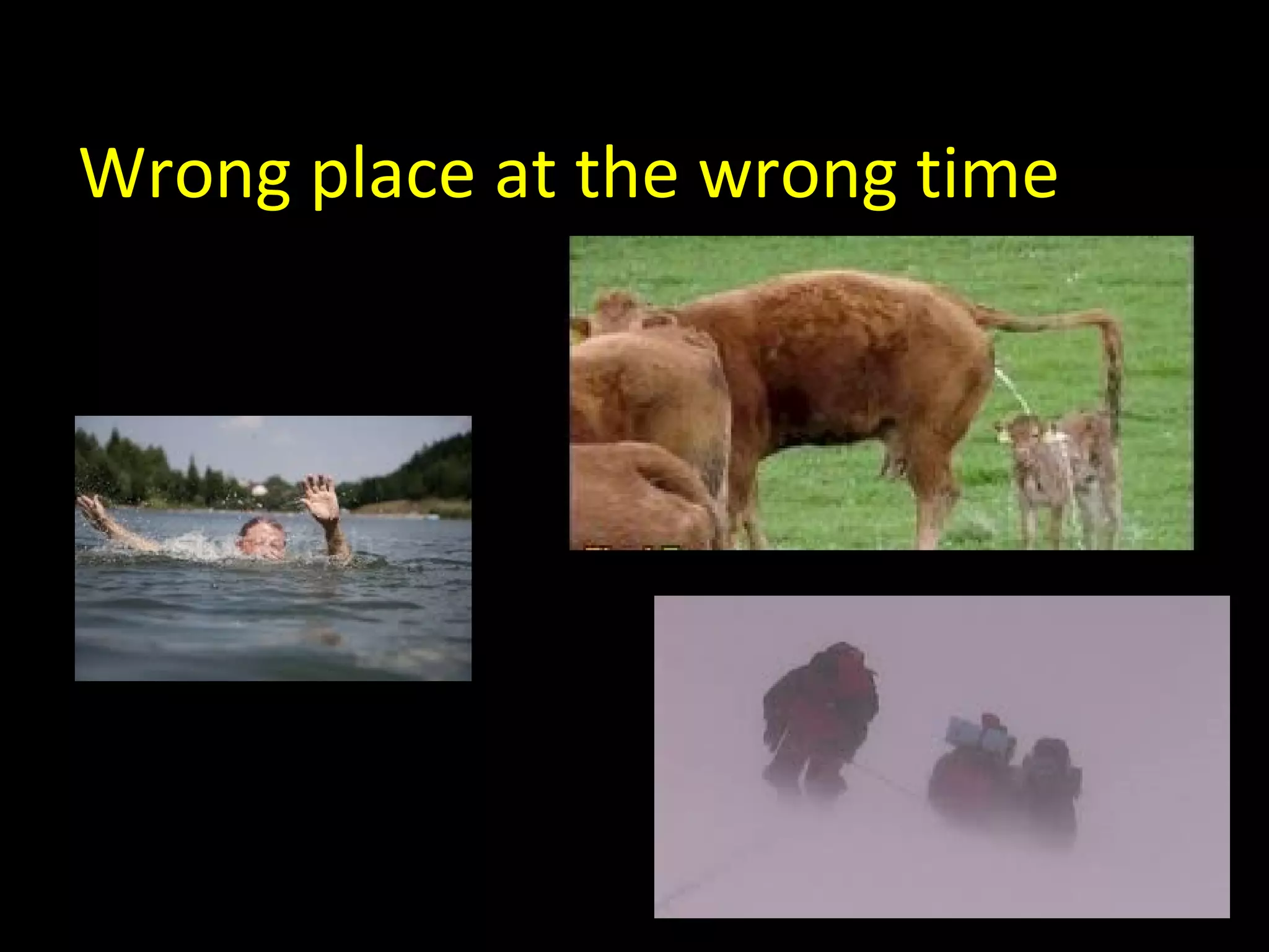 Wrong place at the wrong time
 