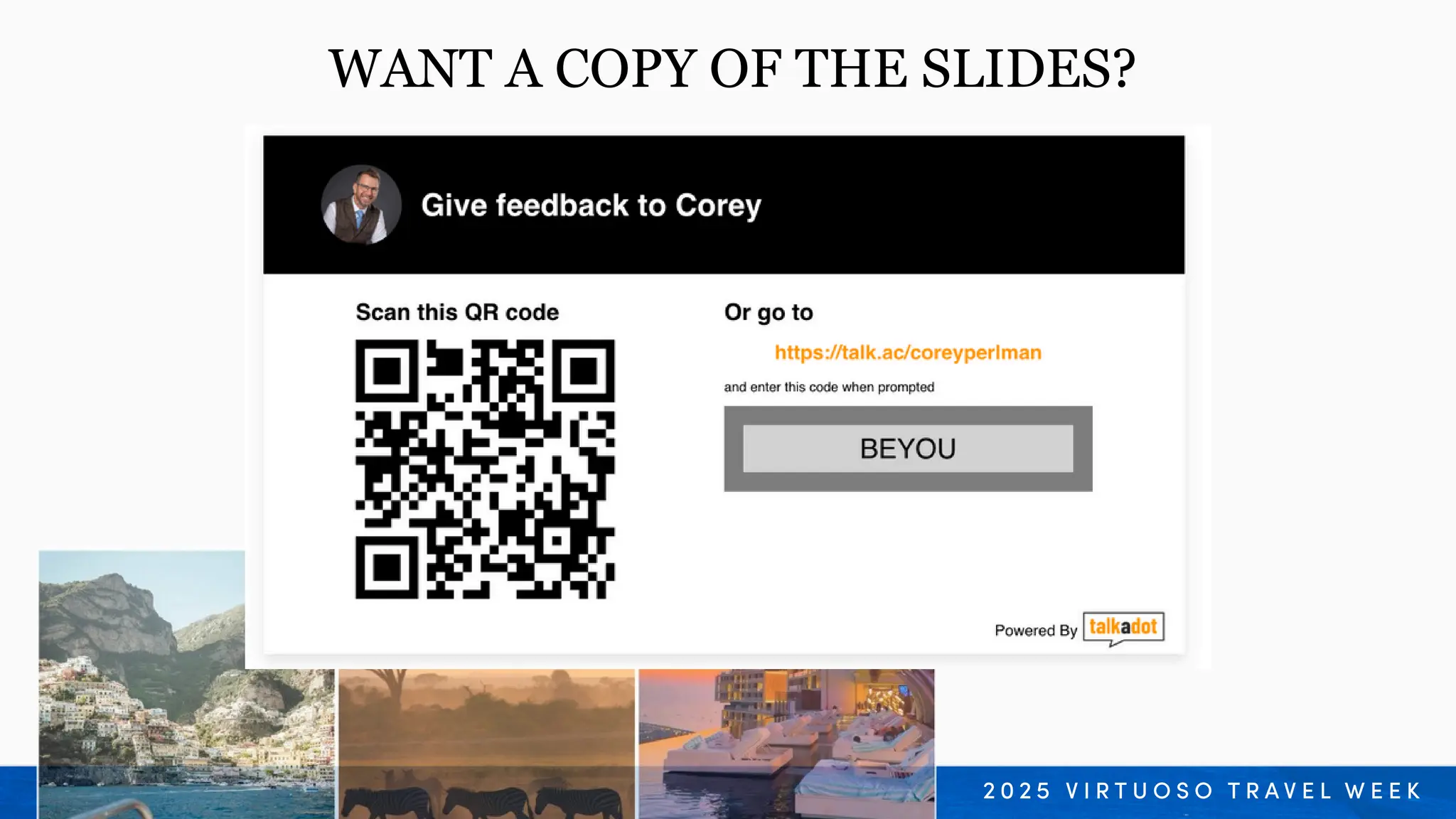 WANT A COPY OF THE SLIDES?
 