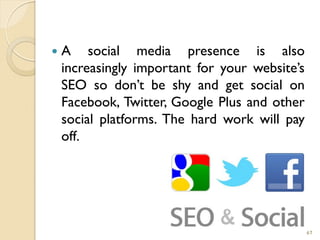  A social media presence is also
increasingly important for your website‘s
SEO so don‘t be shy and get social on
Facebook...