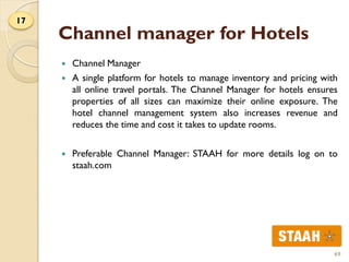 Channel manager for Hotels
 Channel Manager
 A single platform for hotels to manage inventory and pricing with
all onlin...