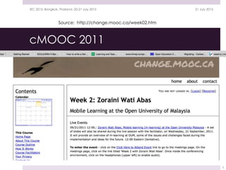 cMOOC 2011
21 July 2015IEC 2015, Bangkok, Thailand, 20-21 July 2015
3
Source: http://change.mooc.ca/week02.htm
 